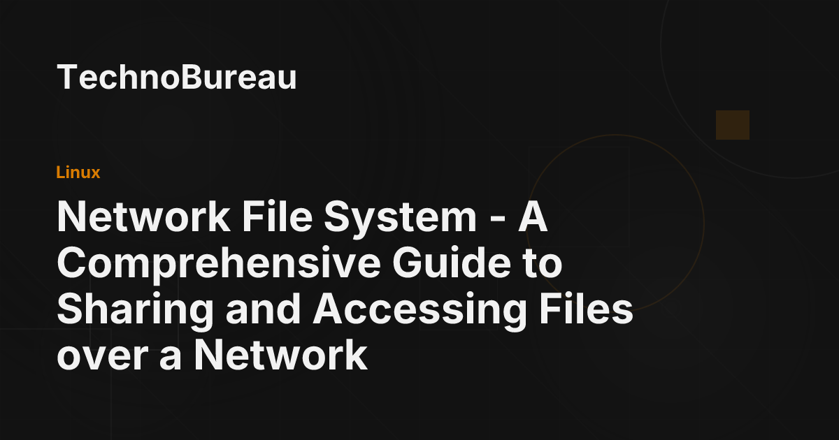 Network File System - A Comprehensive Guide to Sharing and Accessing ...