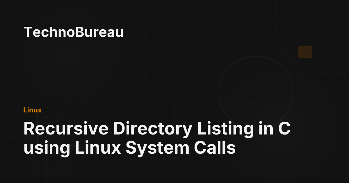 Recursive Directory Listing in C using Linux System Calls - TechnoBureau